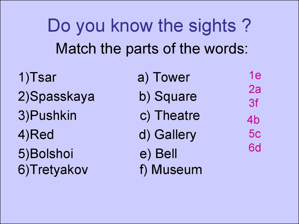 Do you know the sights ? Match the parts of the words: