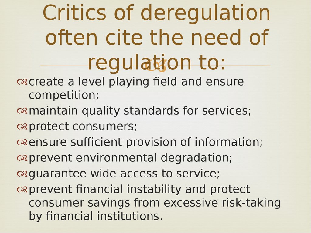 Critics of deregulation often cite the need of regulation to: