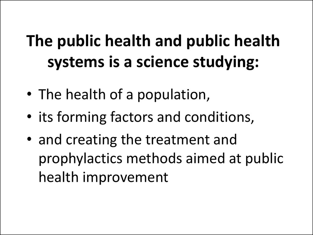 The public health and public health systems is a science studying: