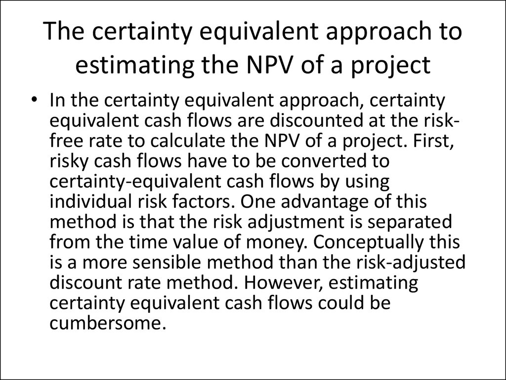 The certainty equivalent approach to estimating the NPV of a project