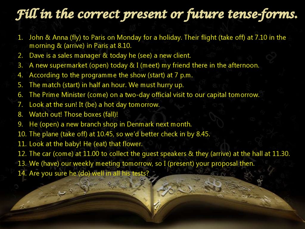 Fill in the correct present or future tense-forms.