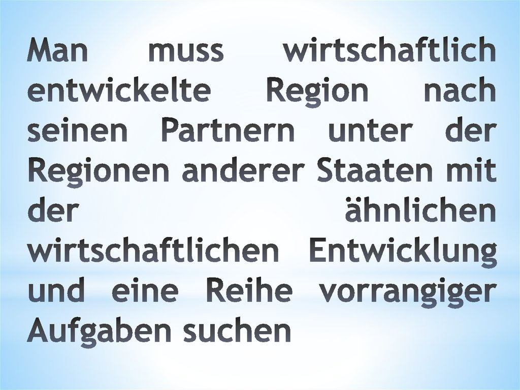 Man muss wirtschaftlich entwickelte Region nach seinen Partnern unter der Regionen anderer Staaten mit der ähnlichen wirtschaftlichen Entwicklung und eine Reihe vorrangiger Aufgaben suchen
