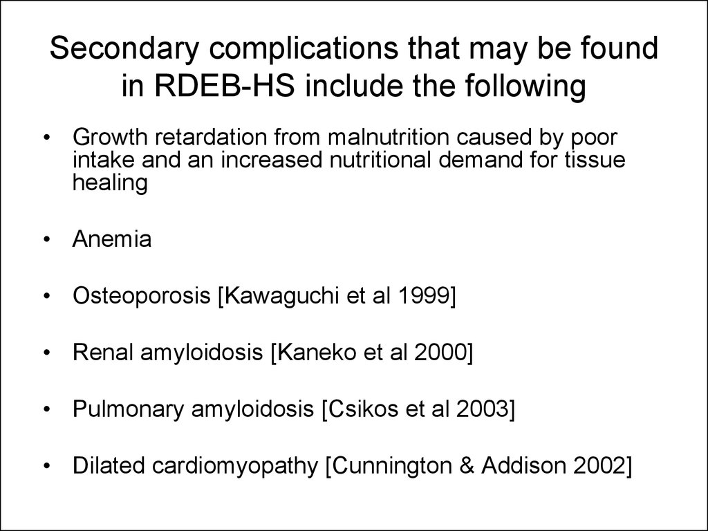 Secondary complications that may be found in RDEB-HS include the following