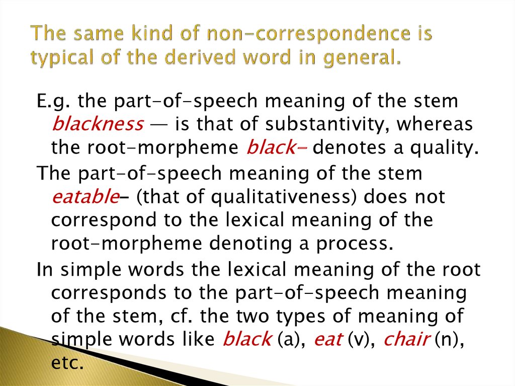 The same kind of non-correspondence is typical of the derived word in general.