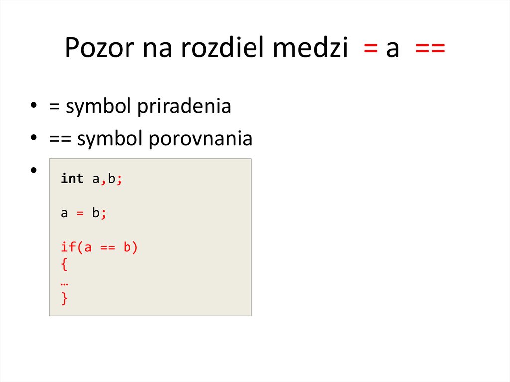 Pozor na rozdiel medzi = a ==