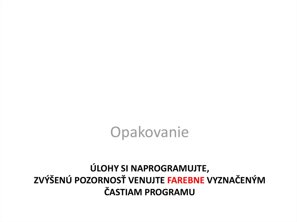 Úlohy si naprogramujte, zvýšenú pozornosť venujte farebne vyznačeným častiam programu