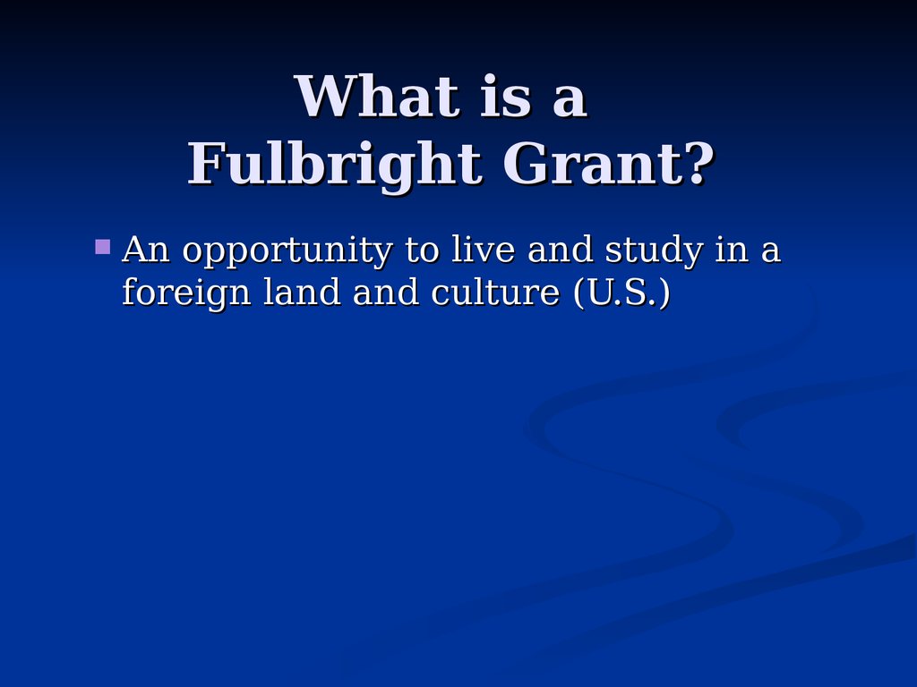 What is a Fulbright Grant?