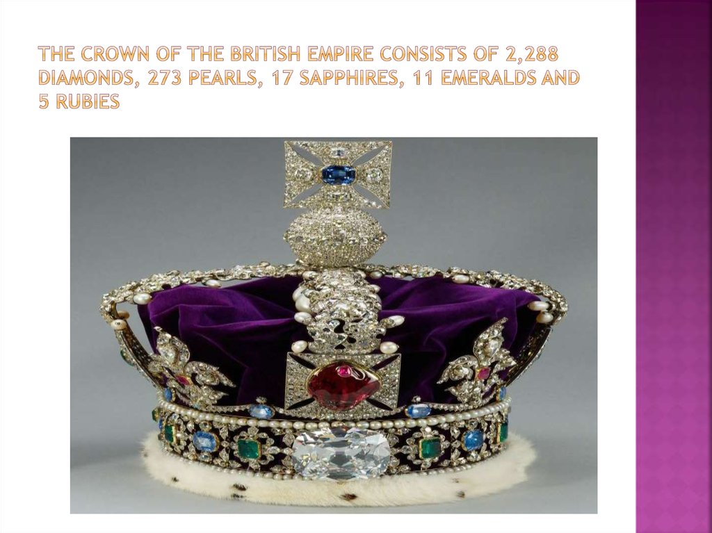 The crown of the British Empire consists of 2,288 diamonds, 273 pearls, 17 sapphires, 11 emeralds and 5 rubies