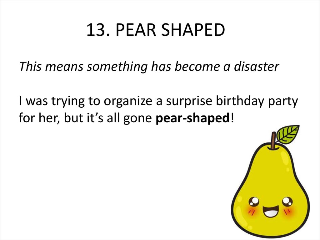 Pear shaped