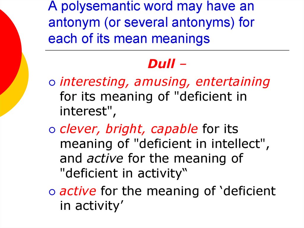 A polysemantic word may have an antonym (or several antonyms) for each of its mean meanings