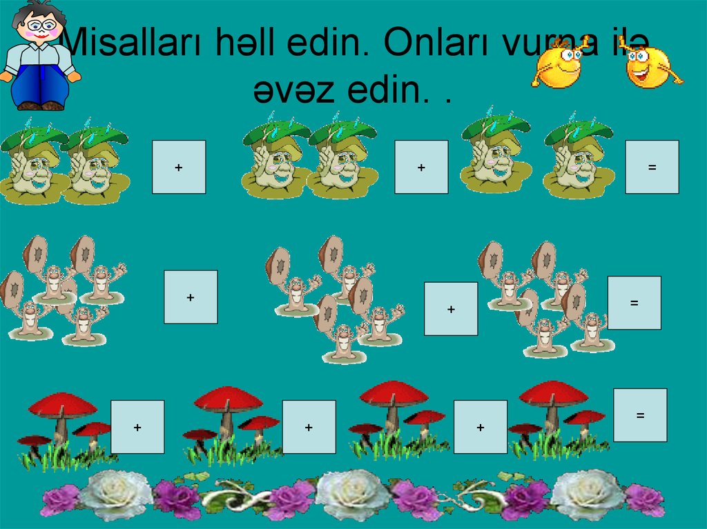 Misalları həll edin. Onları vurna ilə əvəz edin. .