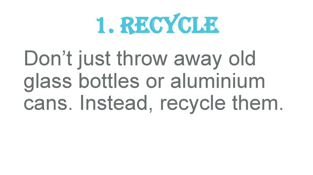 1. Recycle