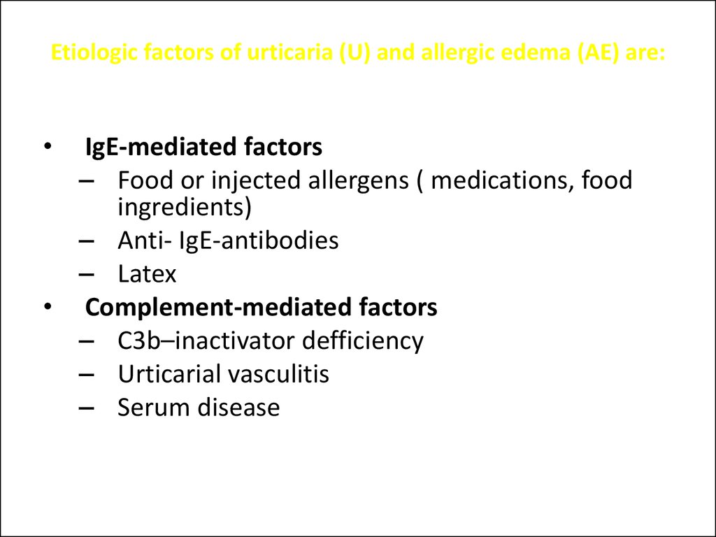 Etiologic factors of urticaria (U) and allergic edema (AE) are: