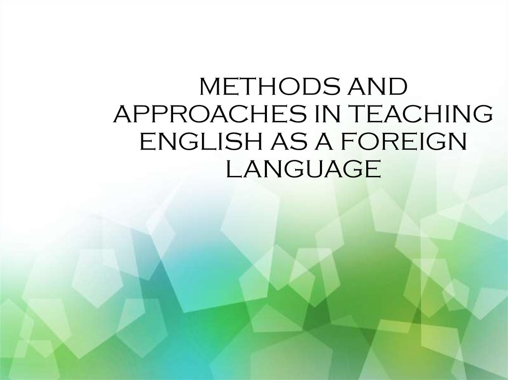 METHODS AND APPROACHES IN TEACHING ENGLISH AS A FOREIGN LANGUAGE