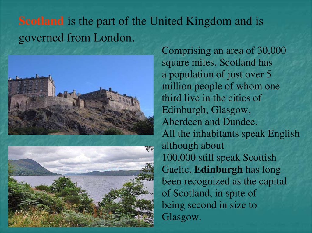 Scotland is the part of the United Kingdom and is governed from London.