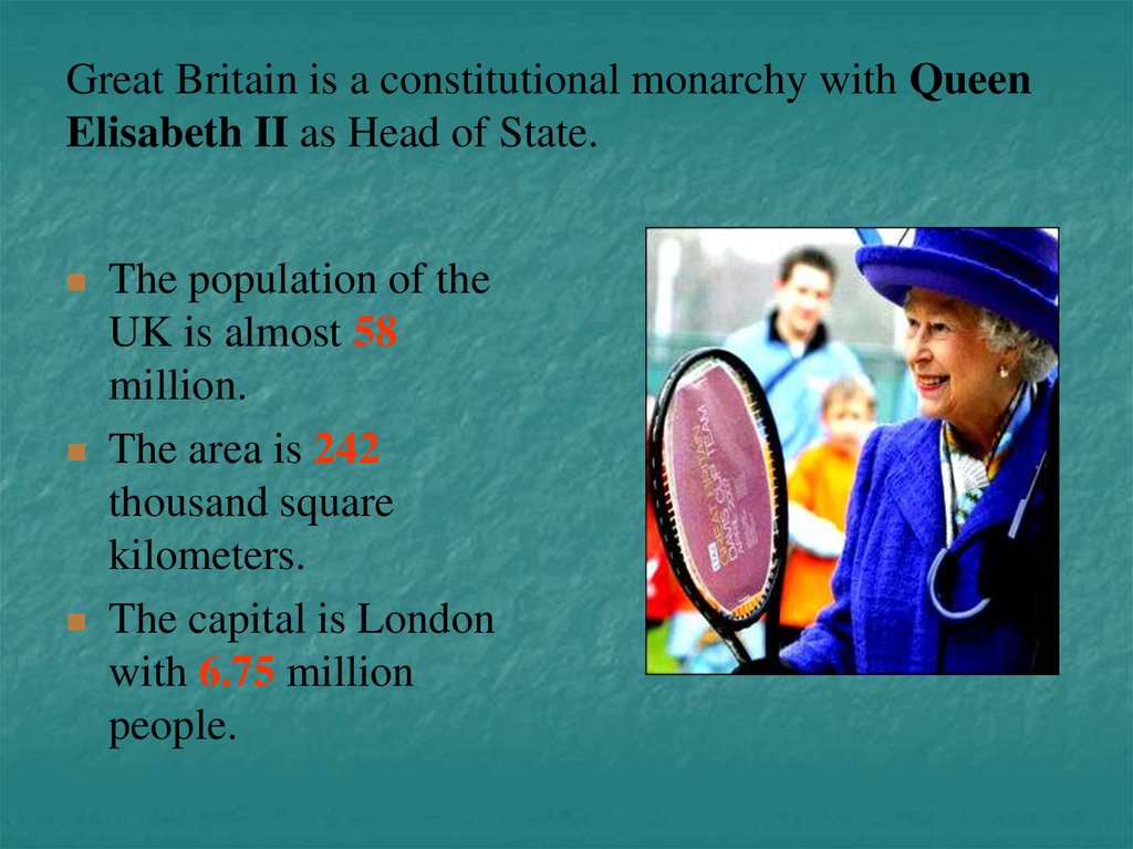 Great Britain is a constitutional monarchy with Queen Elisabeth II as Head of State.