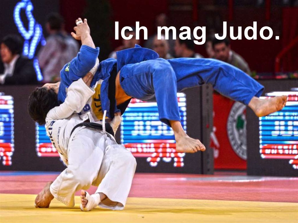 Ich mag Judo.