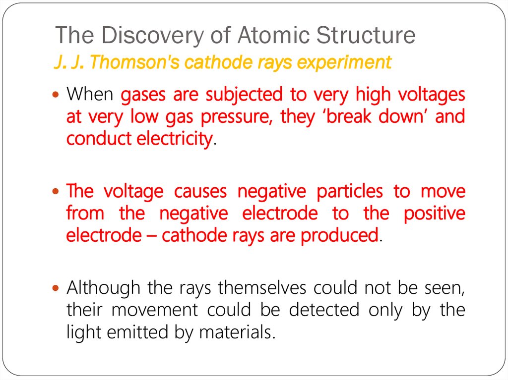 The Discovery of Atomic Structure J. J. Thomson's cathode rays experiment