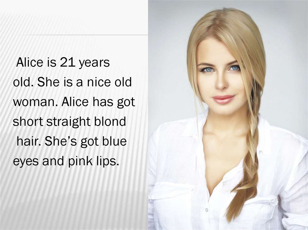 Внешность she's got Blue Eyes. She has got short , straight hair. She is got Blue Eyes р.