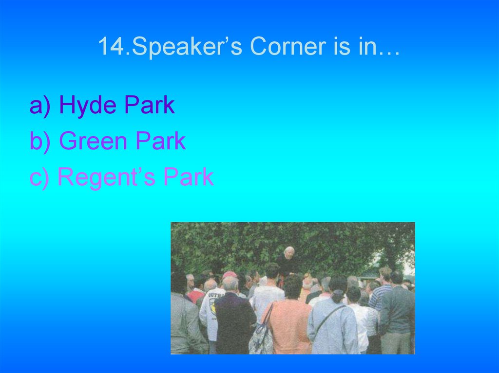 14.Speaker’s Corner is in…