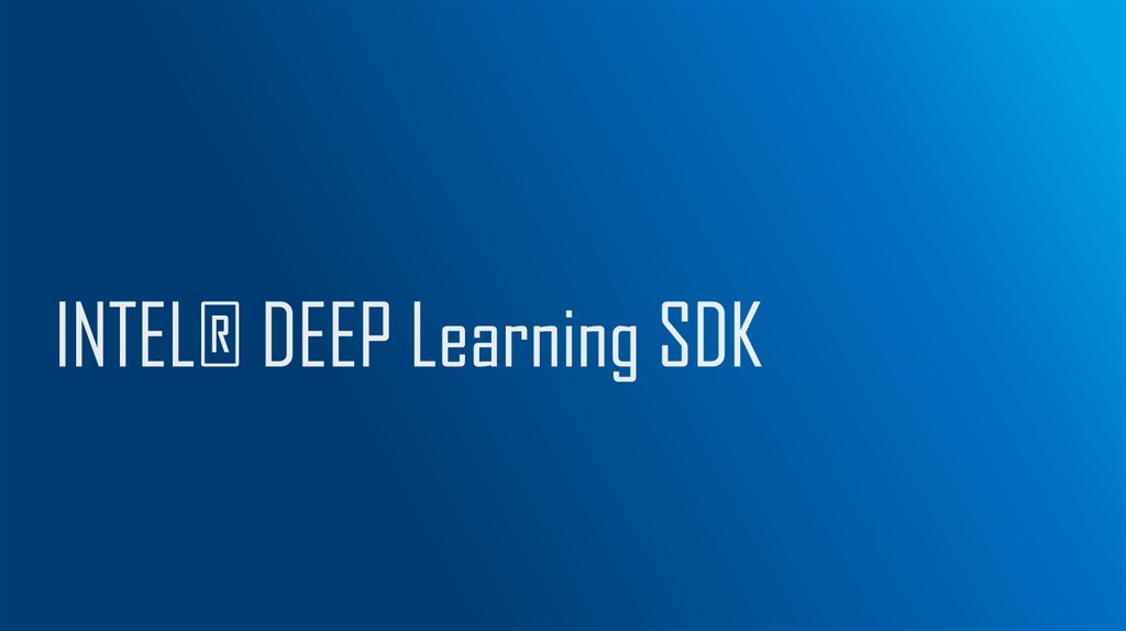 INTEL® DEEP Learning SDK