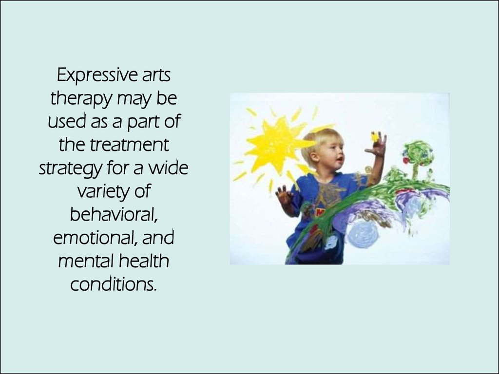 Expressive arts therapy may be used as a part of the treatment strategy for a wide variety of behavioral, emotional, and mental health conditions.
