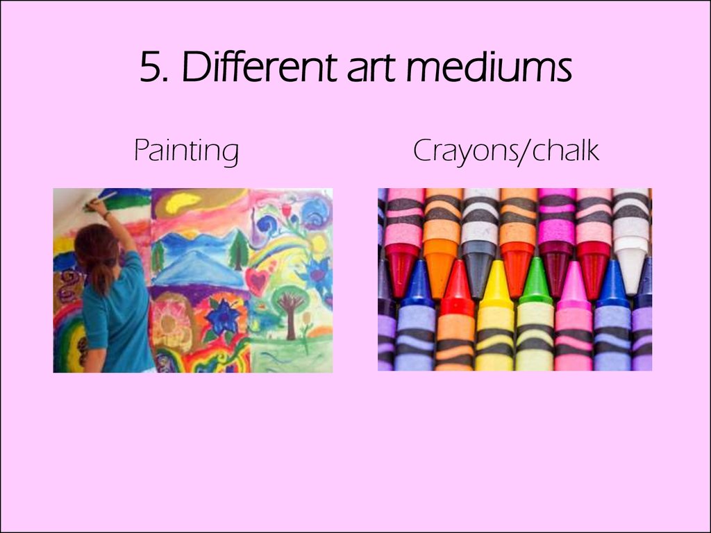 5. Different art mediums