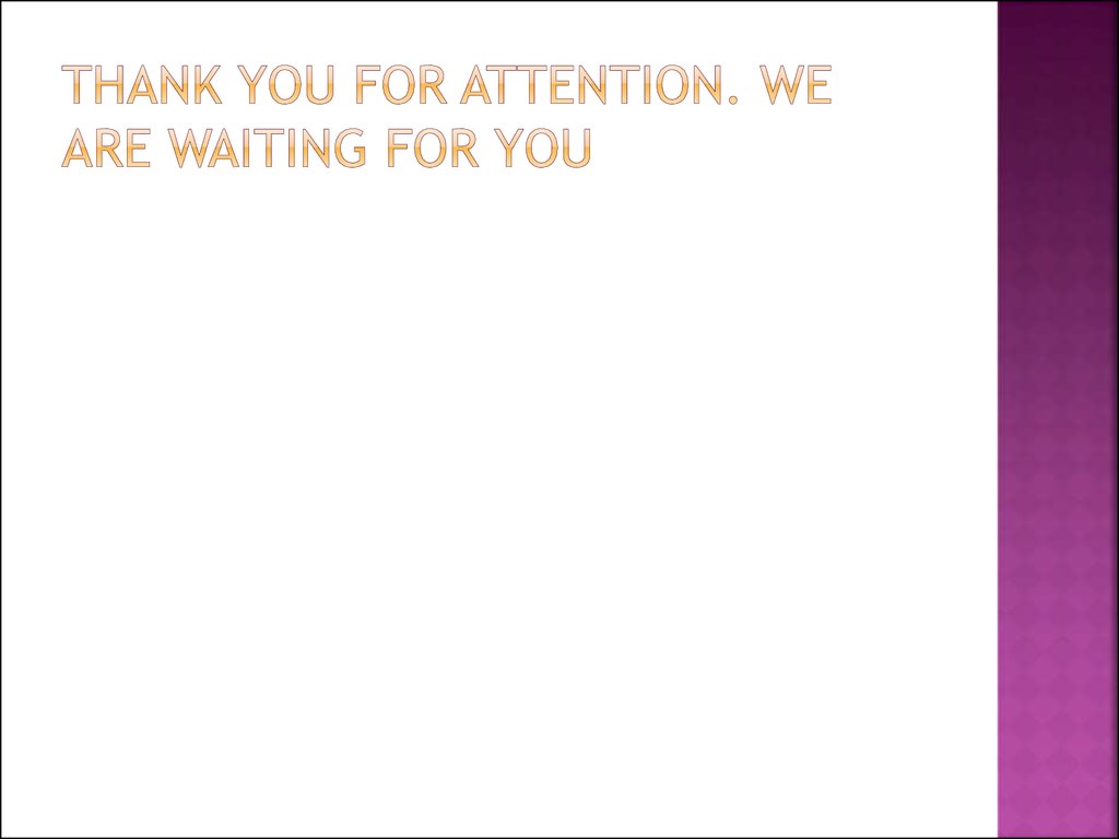 Thank you for attention. We are waiting for you