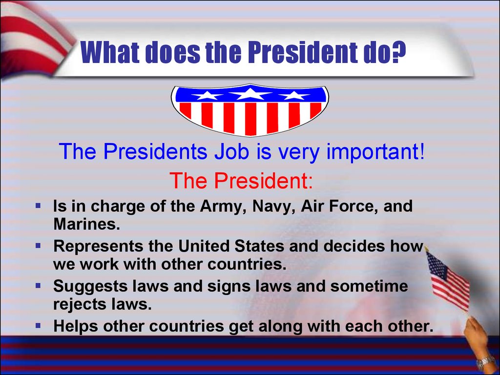 What the president does. Functions of the President of the USA. President Duties. The Duties of the President of USA. Who is the President of the USA.