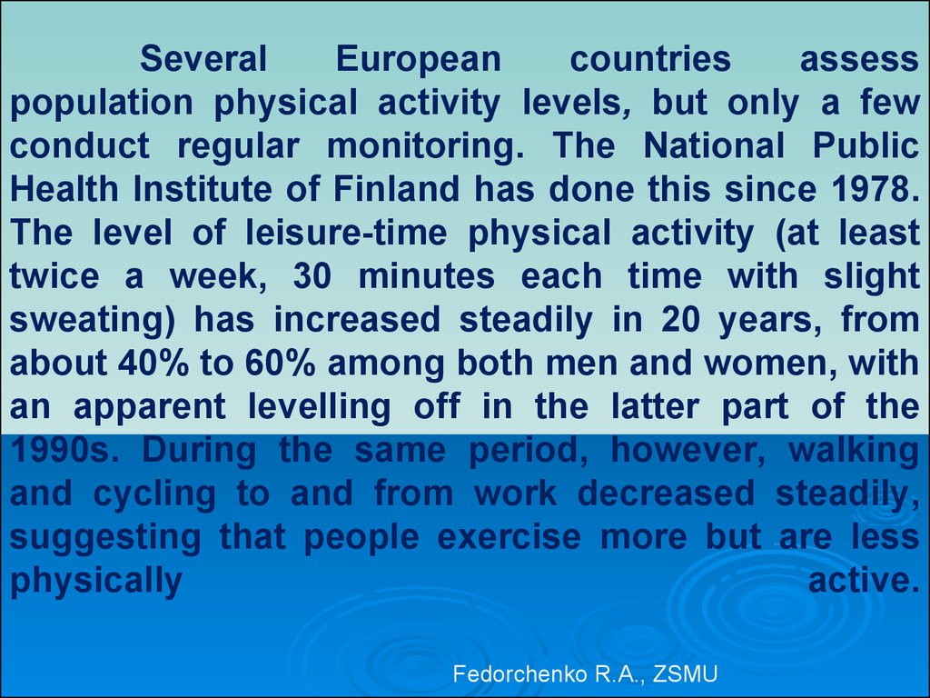 Several European countries assess population physical activity levels, but only a few conduct regular monitoring. The National Public Health Institute of Finland has done this since 1978. The level of leisure-time physical activity (at least twice a week,