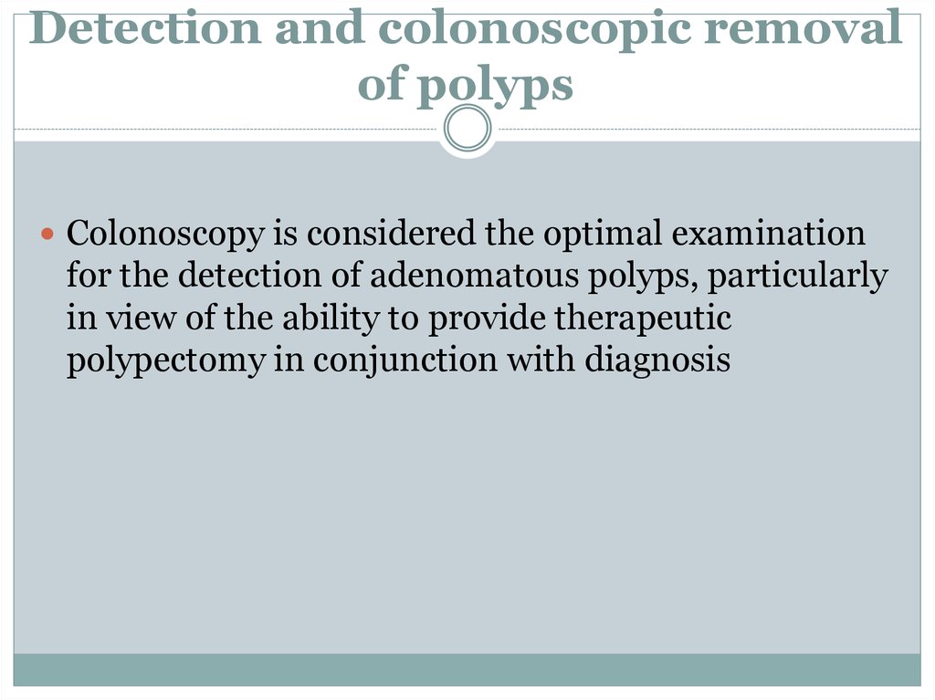 Detection and colonoscopic removal of polyps
