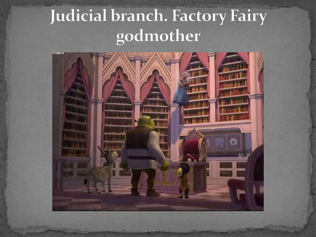 Judicial branch. Factory Fairy godmother