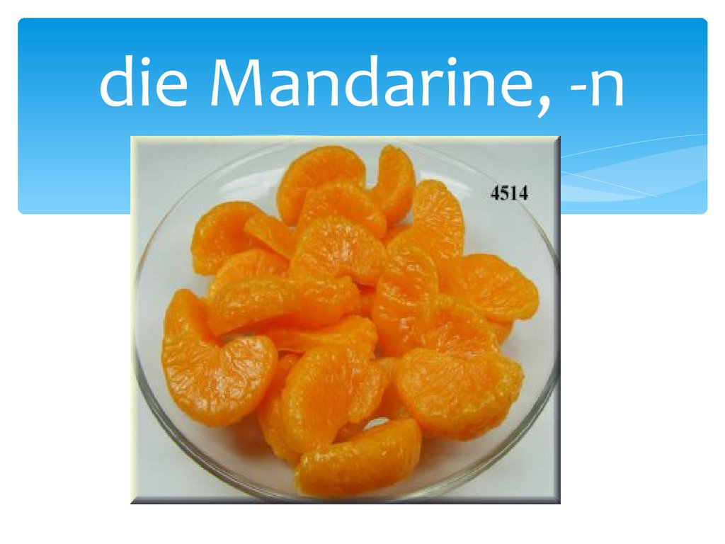 die Mandarine, -n