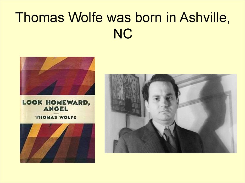 Thomas Wolfe was born in Ashville, NC