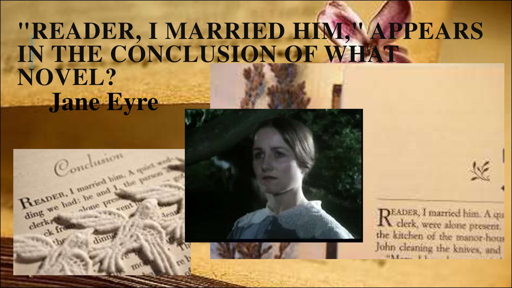 "Reader, I married him," appears in the conclusion of what novel?