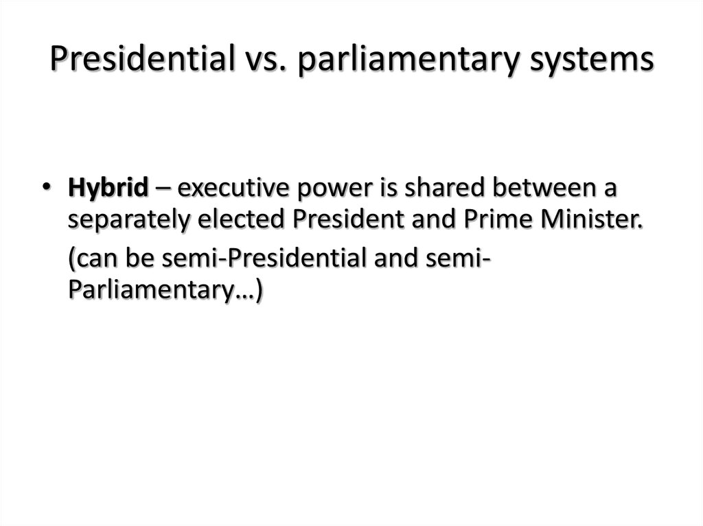 Presidential vs. parliamentary systems