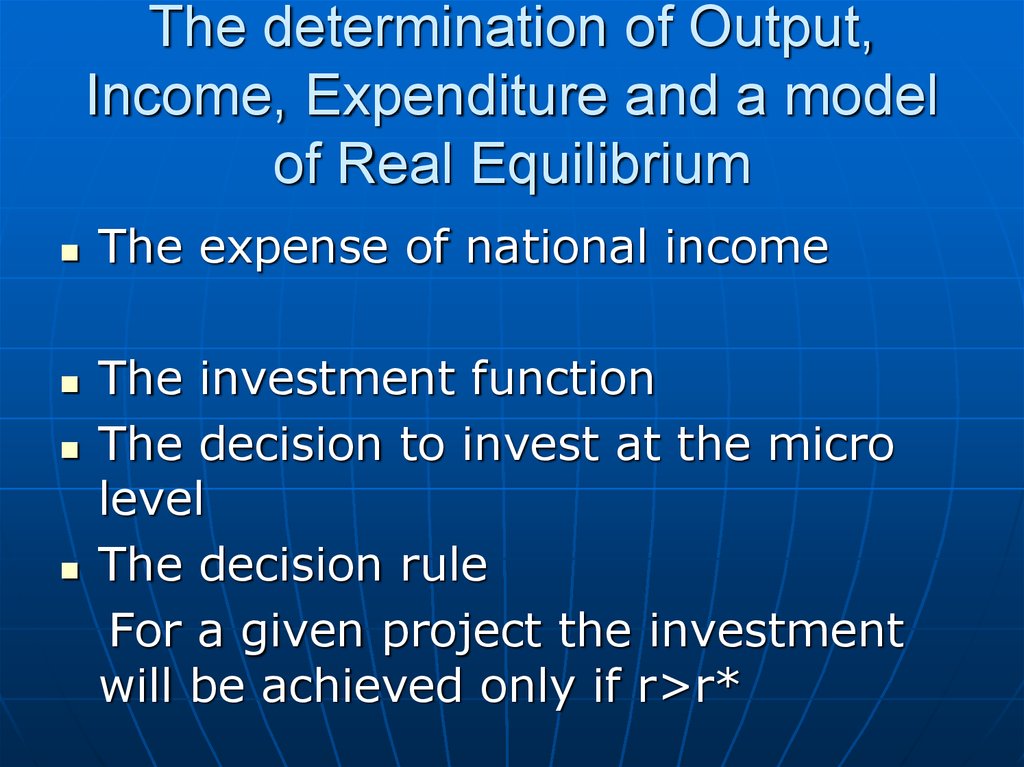 The determination of Output, Income, Expenditure and a model of Real Equilibrium