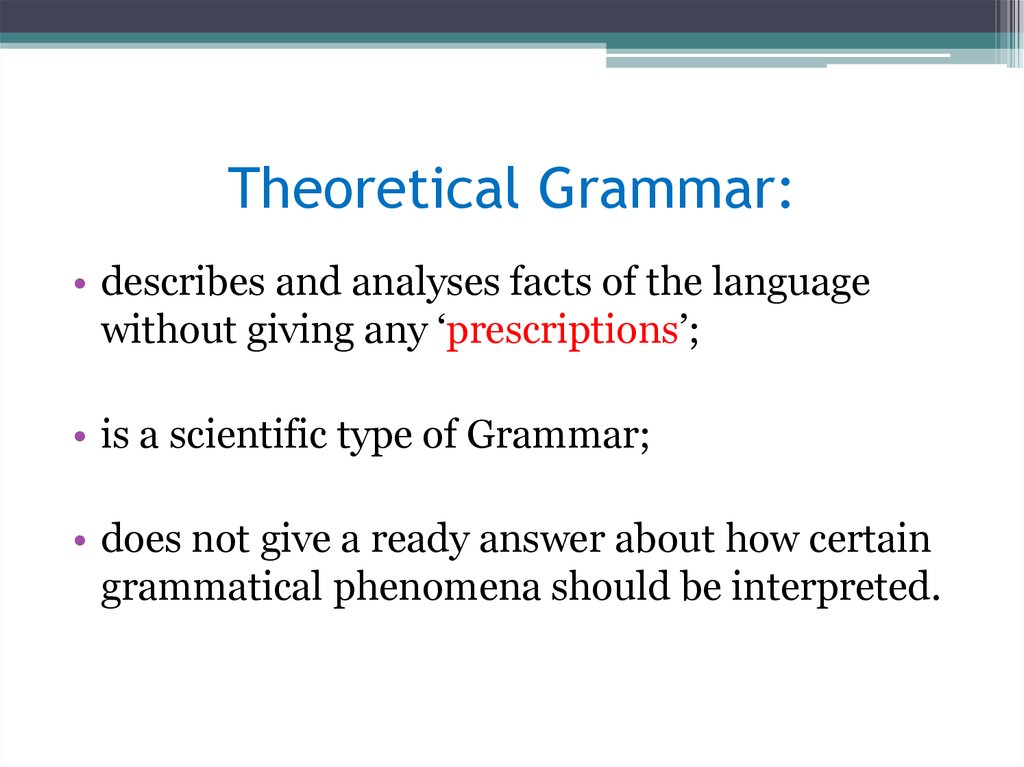 Grammar describes. Theoretical English Grammar. Theoretical Grammar is. The subject of theoretical Grammar. Practical and theoretical Grammar.