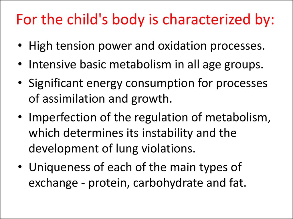 For the child's body is characterized by: