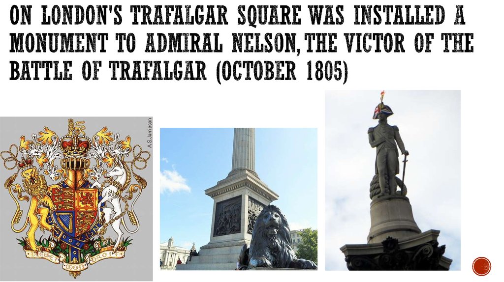On London's Trafalgar Square was installed a monument to Admiral Nelson, the victor of the Battle of Trafalgar (October 1805)