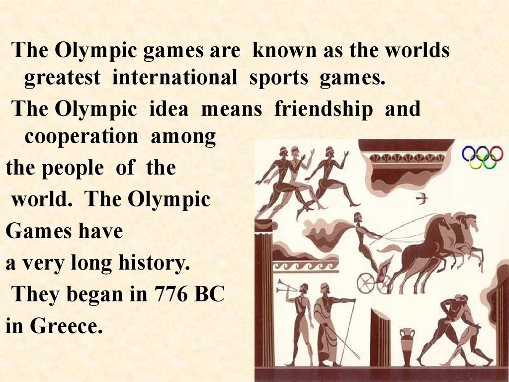 The World's Greatest International Sports games are known as the Olympic games. What is the idea of the Olympic games?. Are the Olympic games the Greatest International Sports games in the World ответы на вопросы. How often are the Olympic games held? Перевод.