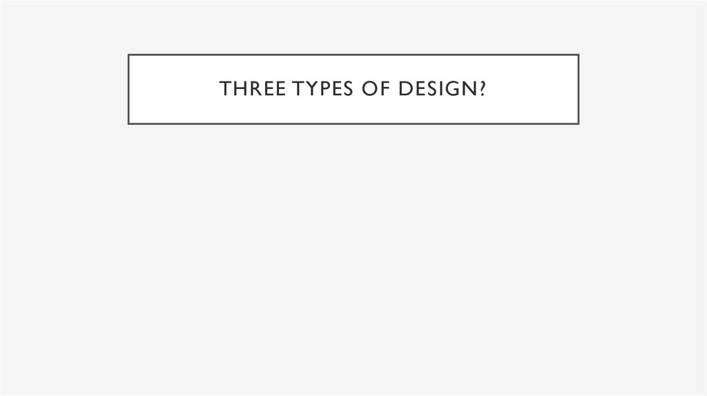 Three types of design?