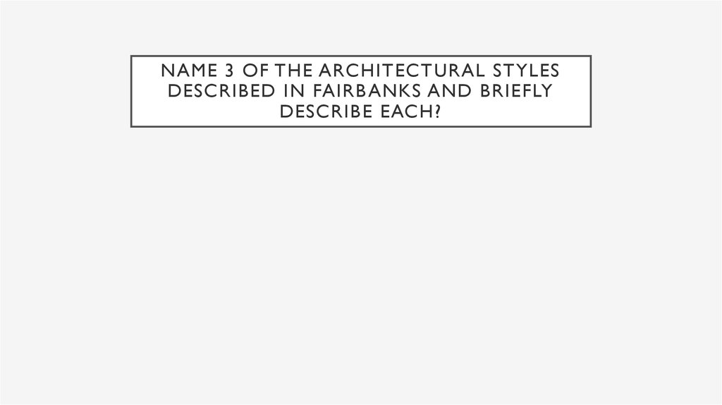 Name 3 of the architectural styles described in Fairbanks and briefly describe each?