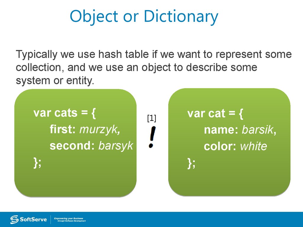 Do you use dictionary. Object in js. Dictionary hash Table. If in js. Use a Dictionary.