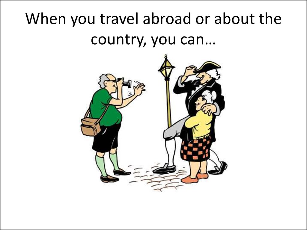 You ever travel abroad