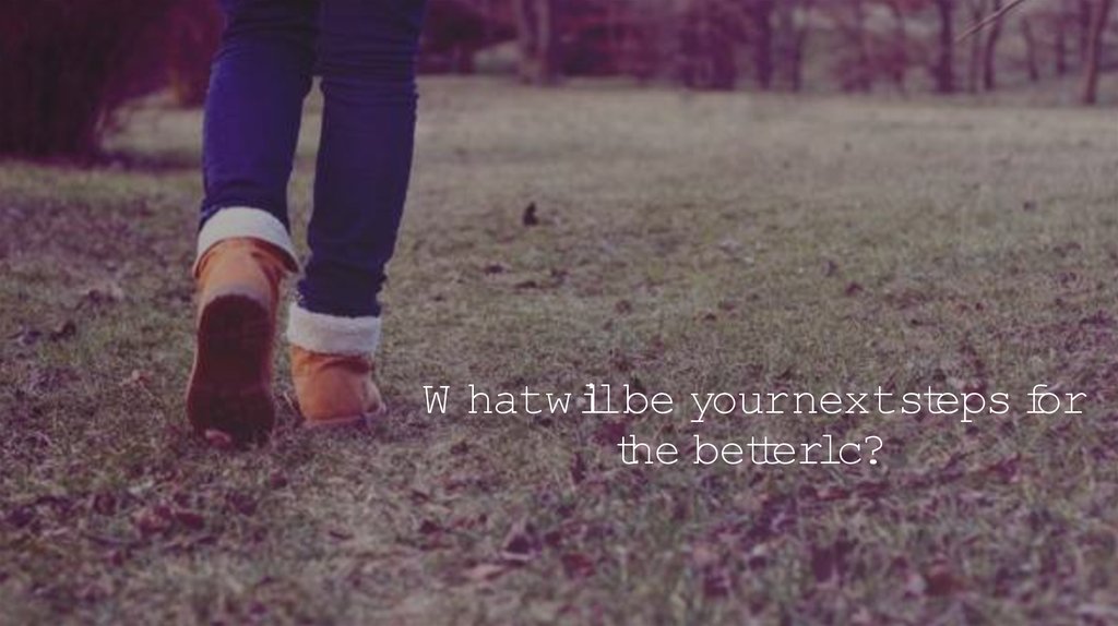 What will be your next steps for the better lc?