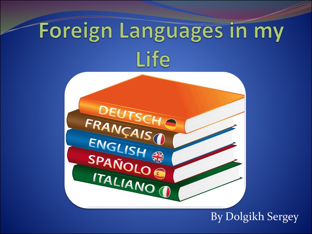 Foreign languages. Foreign languages in my Life презентация. Foreign languages in my Life плакат. Foreign languages презентация картинки.