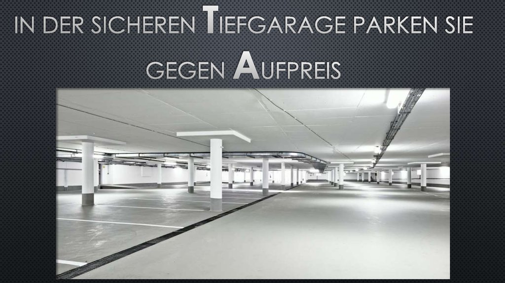 In der sicheren Tiefgarage parken sie gegen aufpreis