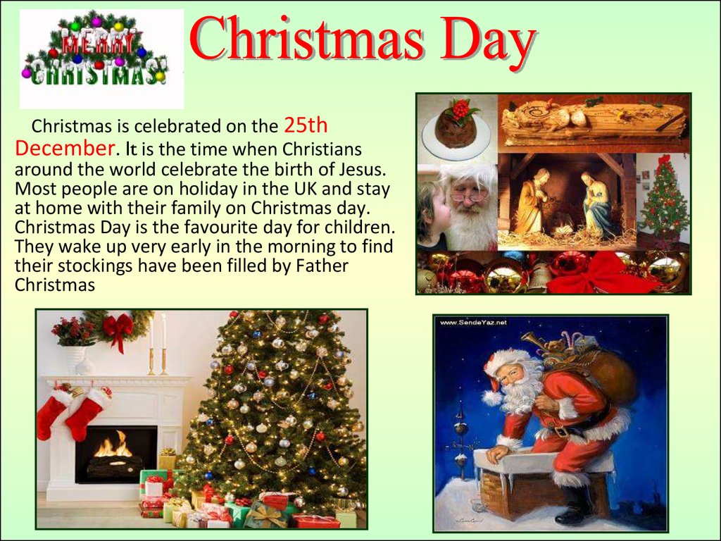 Christmas is celebrated on the 25th December It is the time when Christians around the world celebrate the birth of Jesus