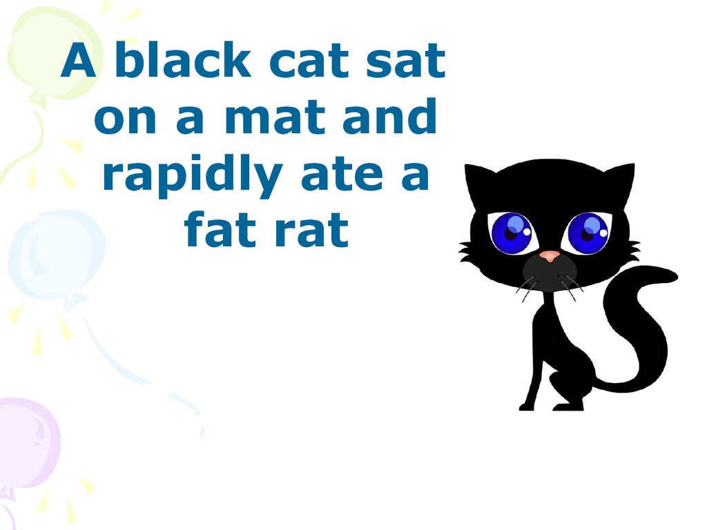 Fat black cat перевод. A Black Cat sat on a mat. Скороговорка a fat Cat sat on a mat and ate a fat rat. A Black Cat sat on a mat скороговорка. A fat Black Cat sat on a mat.